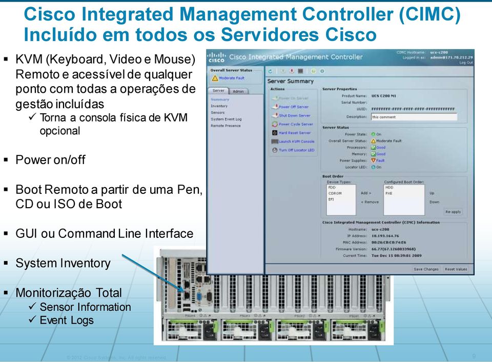 de KVM opcional Power on/off Boot Remoto a partir de uma Pen, CD ou ISO de Boot GUI ou Command Line Interface