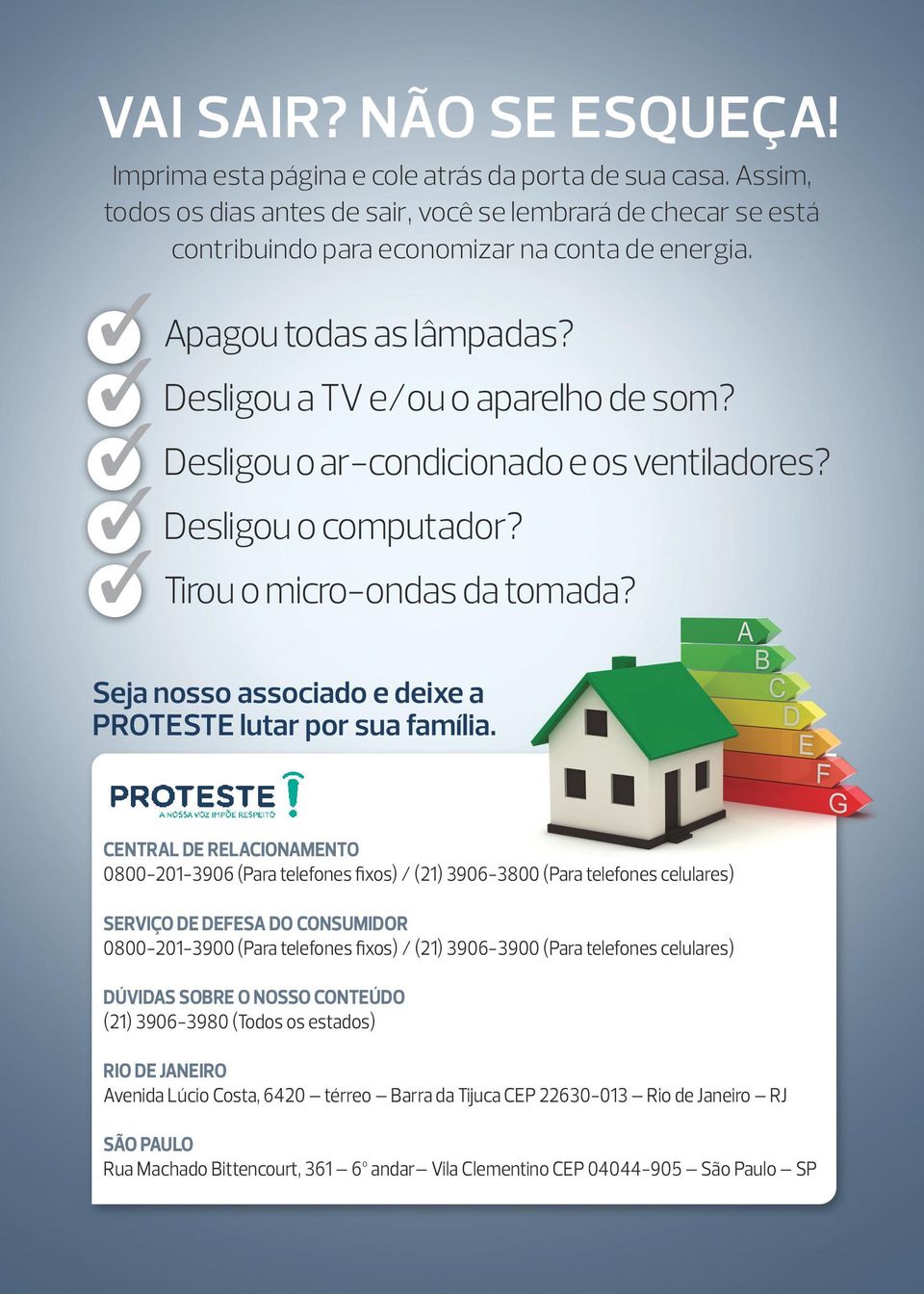 Desligou o ar-condicionado e os ventiladores? Desligou o computador? Tirou o micro-ondas da tomada? Seja nosso associado e deixe a PROTESTE lutar por sua família.