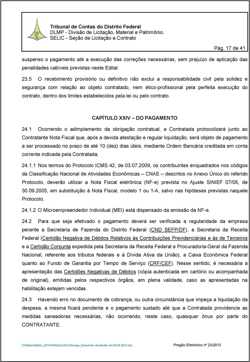 dentro dos limites estabelecidos pela lei ou pelo contrato. CAPÍTULO XXIV DO PAGAMENTO 24.