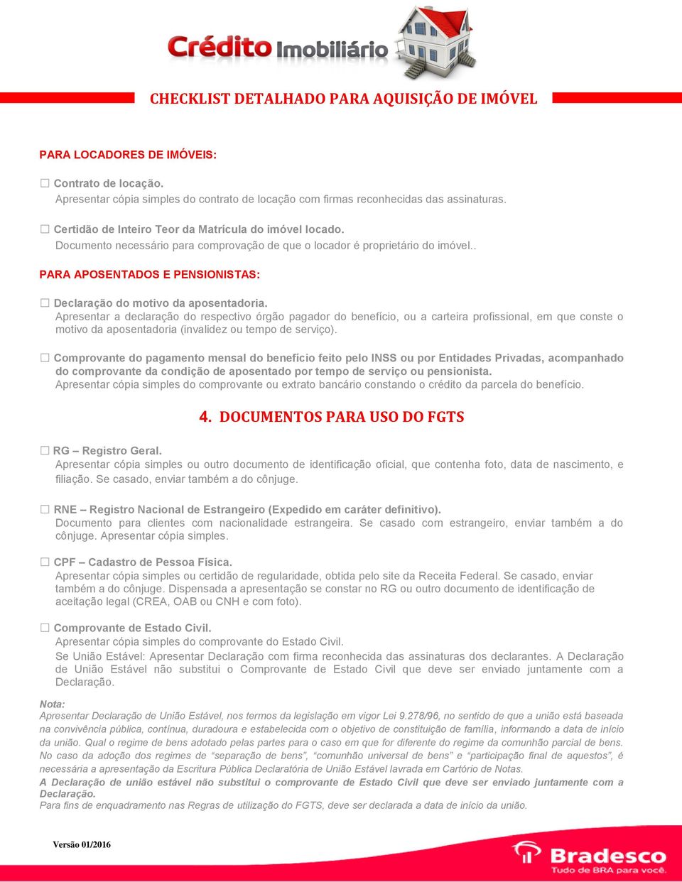 Apresentar a declaração do respectivo órgão pagador do benefício, ou a carteira profissional, em que conste o motivo da aposentadoria (invalidez ou tempo de serviço).