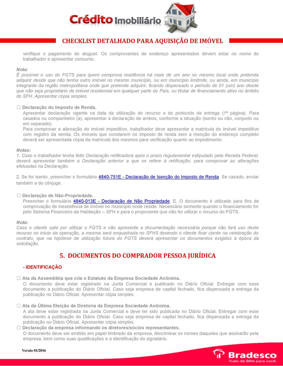 ainda, em município integrante da região metropolitana onde que pretende adquirir, ficando dispensado o período de 01 (um) ano desde que não seja proprietário de imóvel residencial em qualquer parte