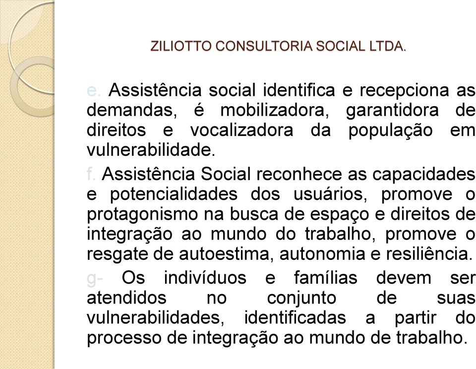 Assistência Social reconhece as capacidades e potencialidades dos usuários, promove o protagonismo na busca de espaço e direitos de