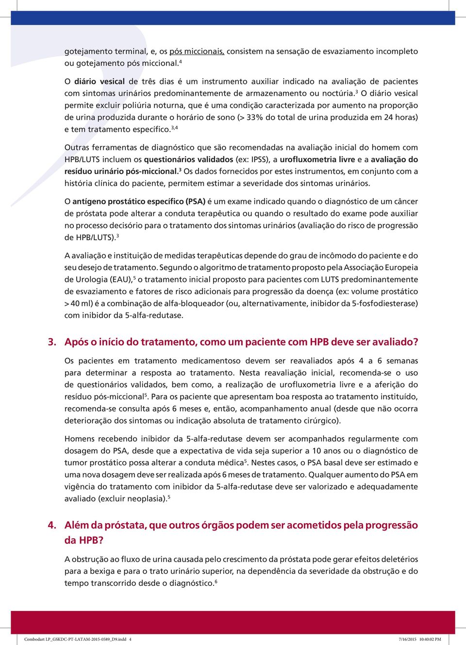 3 O diário vesical permite excluir poliúria noturna, que é uma condição caracterizada por aumento na proporção de urina produzida durante o horário de sono (> 33% do total de urina produzida em 24