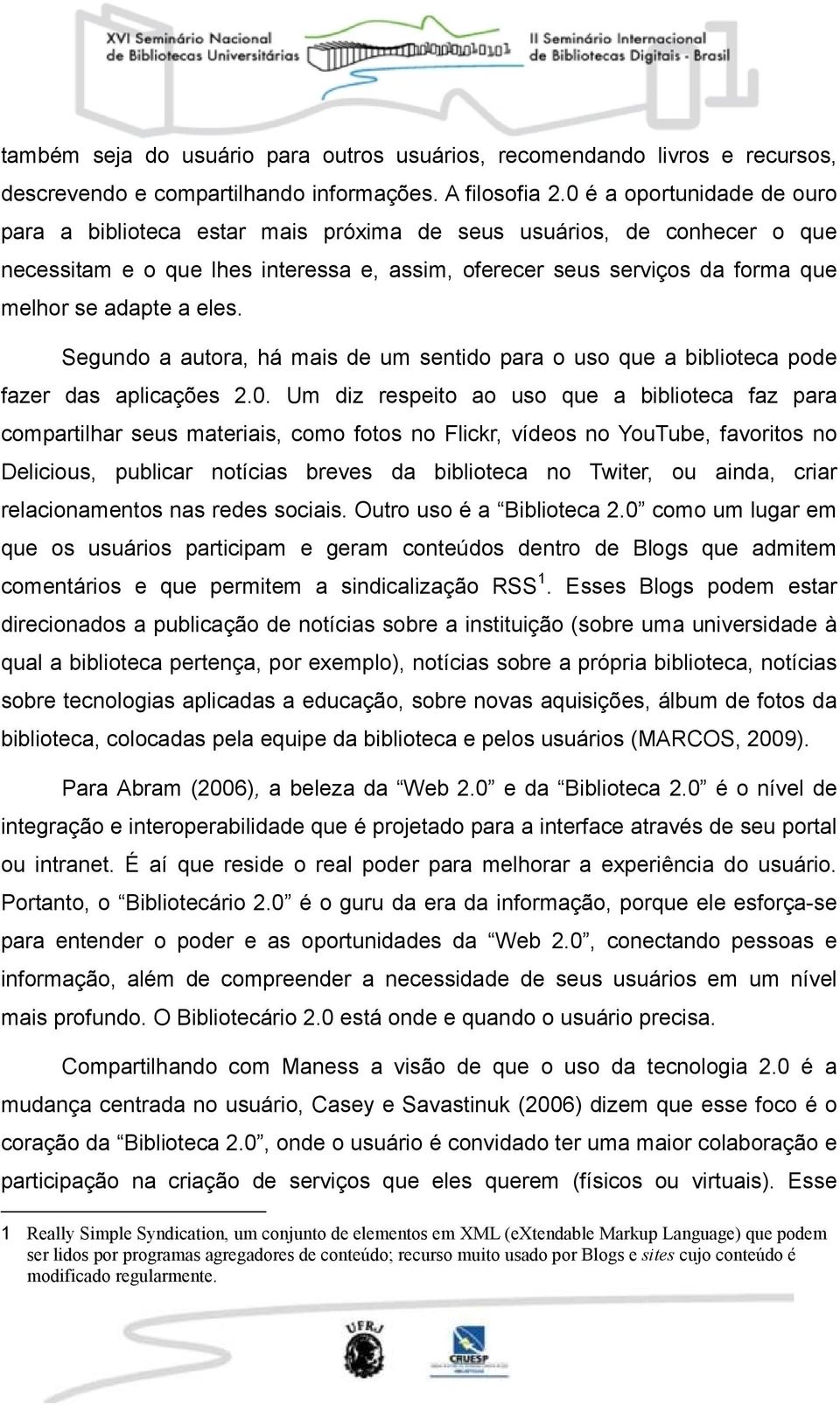 eles. Segundo a autora, há mais de um sentido para o uso que a biblioteca pode fazer das aplicações 2.0.