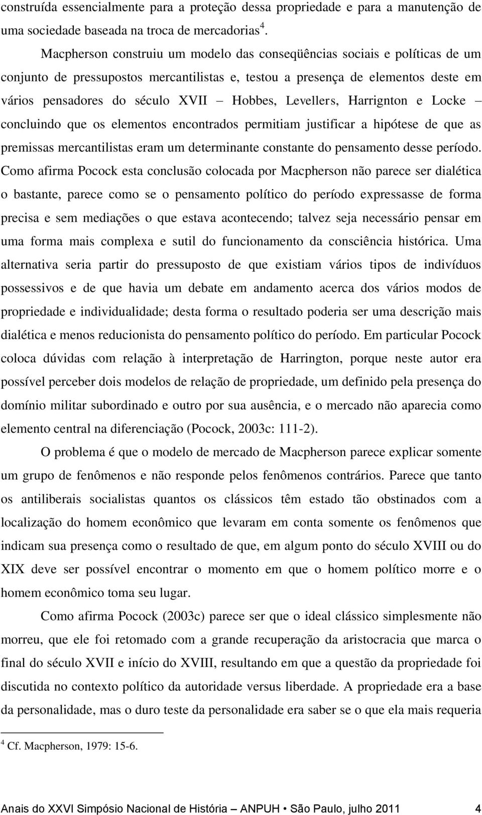 Levellers, Harrignton e Locke concluindo que os elementos encontrados permitiam justificar a hipótese de que as premissas mercantilistas eram um determinante constante do pensamento desse período.