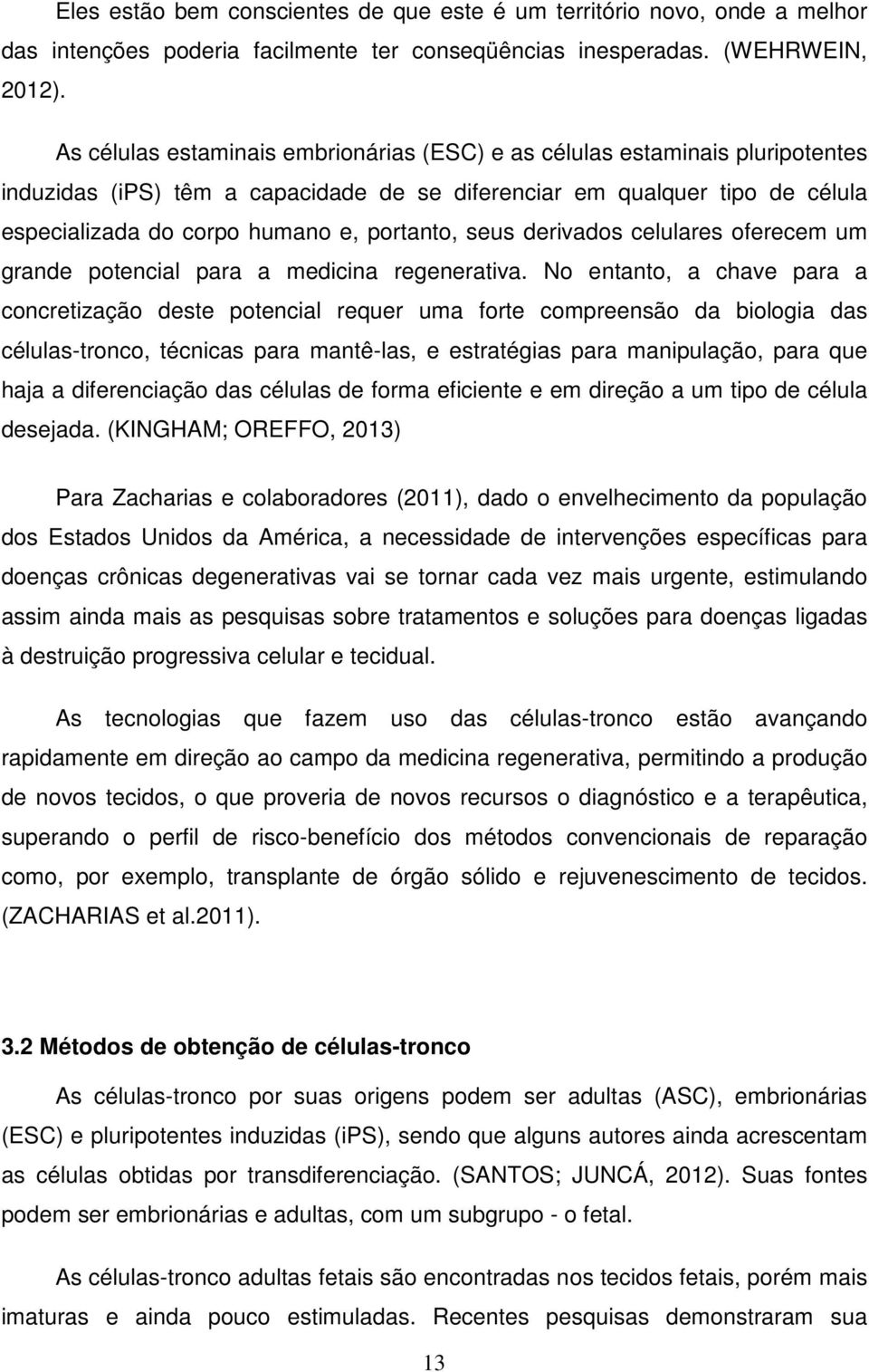 seus derivados celulares oferecem um grande potencial para a medicina regenerativa.