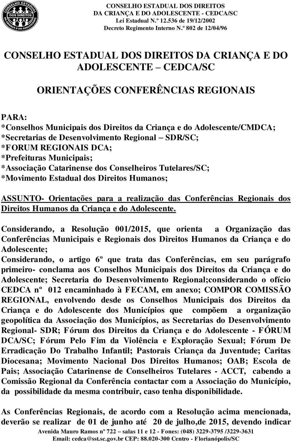 para a realização das Conferências Regionais dos Direitos Humanos da Criança e do Adolescente.