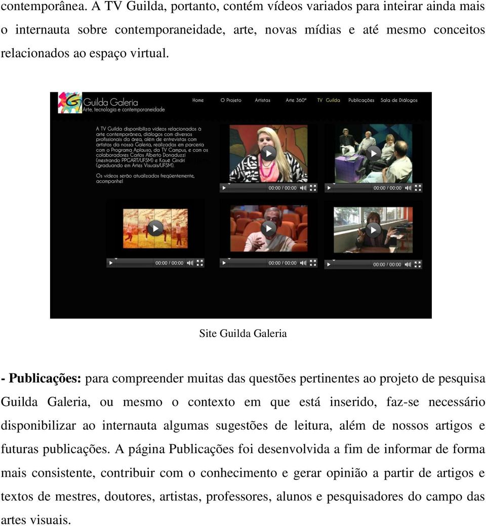 Site Guilda Galeria - Publicações: para compreender muitas das questões pertinentes ao projeto de pesquisa Guilda Galeria, ou mesmo o contexto em que está inserido, faz-se necessário