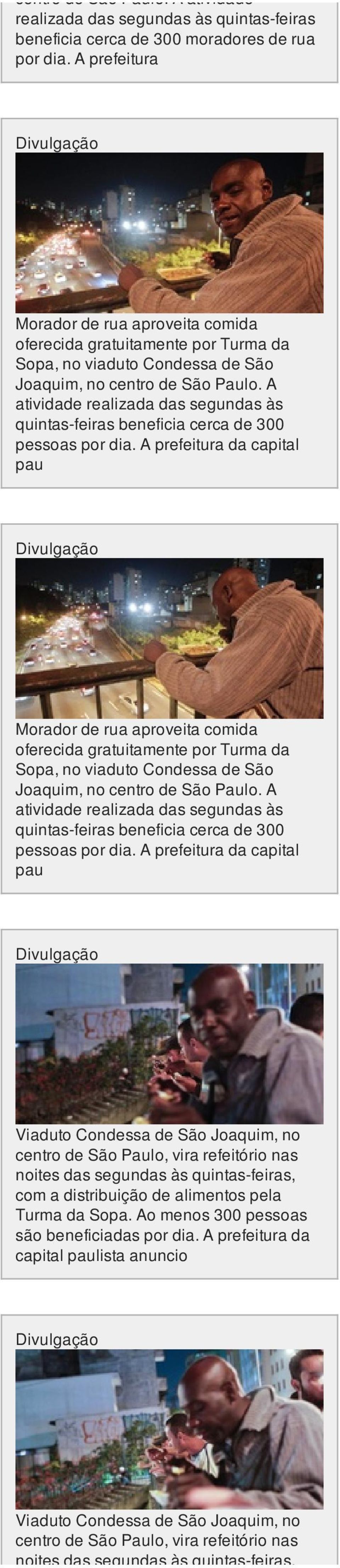 A prefeitura da capital pau Morador de rua aproveita comida oferecida gratuitamente por Turma da Sopa, no viaduto Condessa de São Joaquim, no centro de São Paulo.