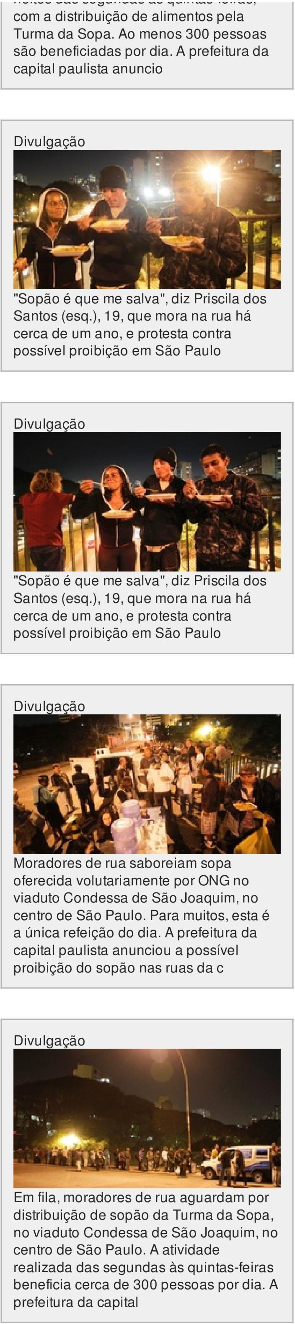 ), 19, que mora na rua há cerca de um ano, e protesta contra possível proibição em São Paulo "Sopão é que me salva", diz Priscila dos Santos (esq.
