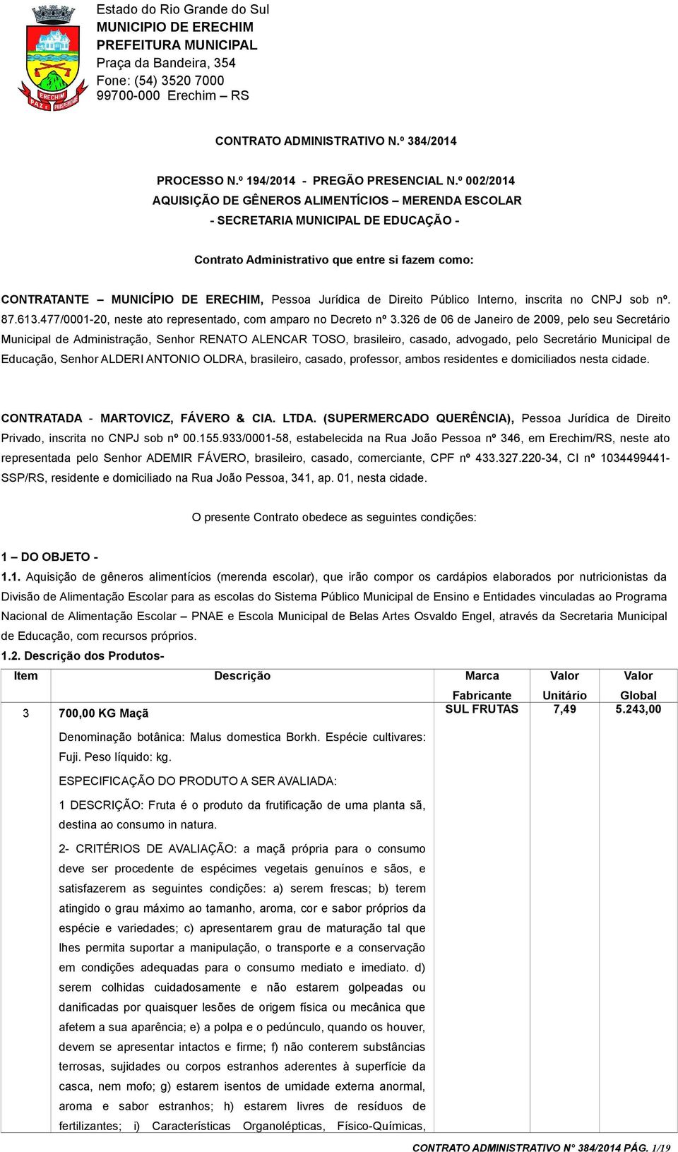 Direito Público Interno, inscrita no CNPJ sob nº. 87.613.477/0001-20, neste ato representado, com amparo no Decreto nº 3.