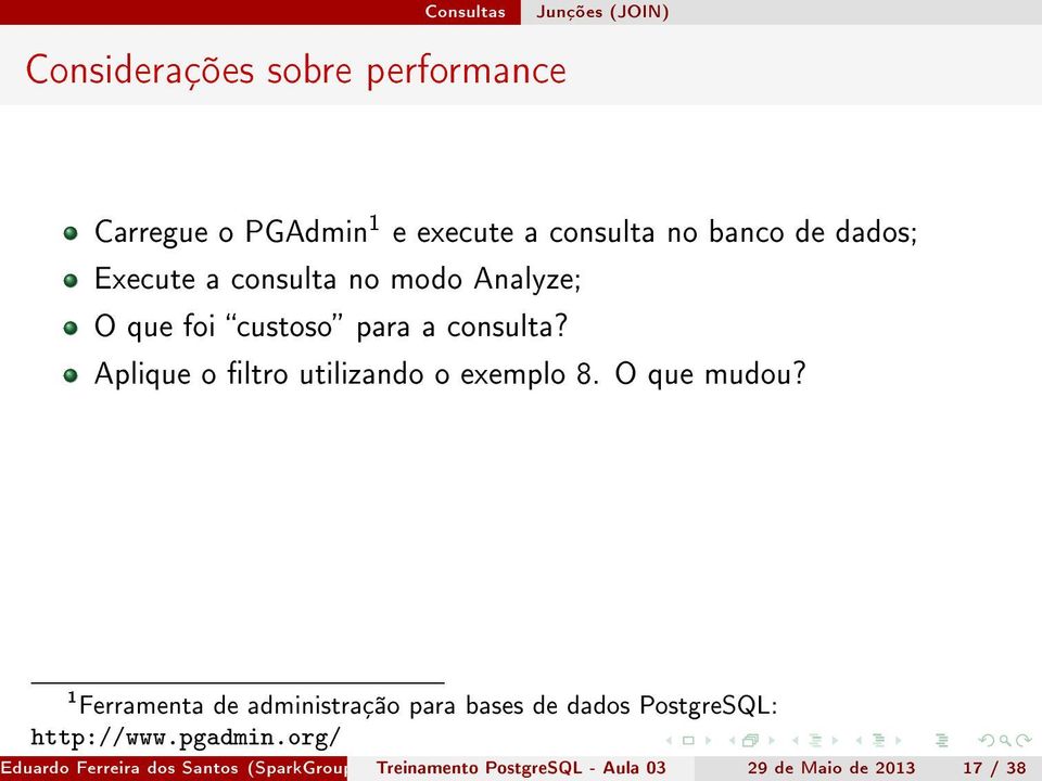 1 Ferramenta de administração para bases de dados PostgreSQL: http://www.pgadmin.