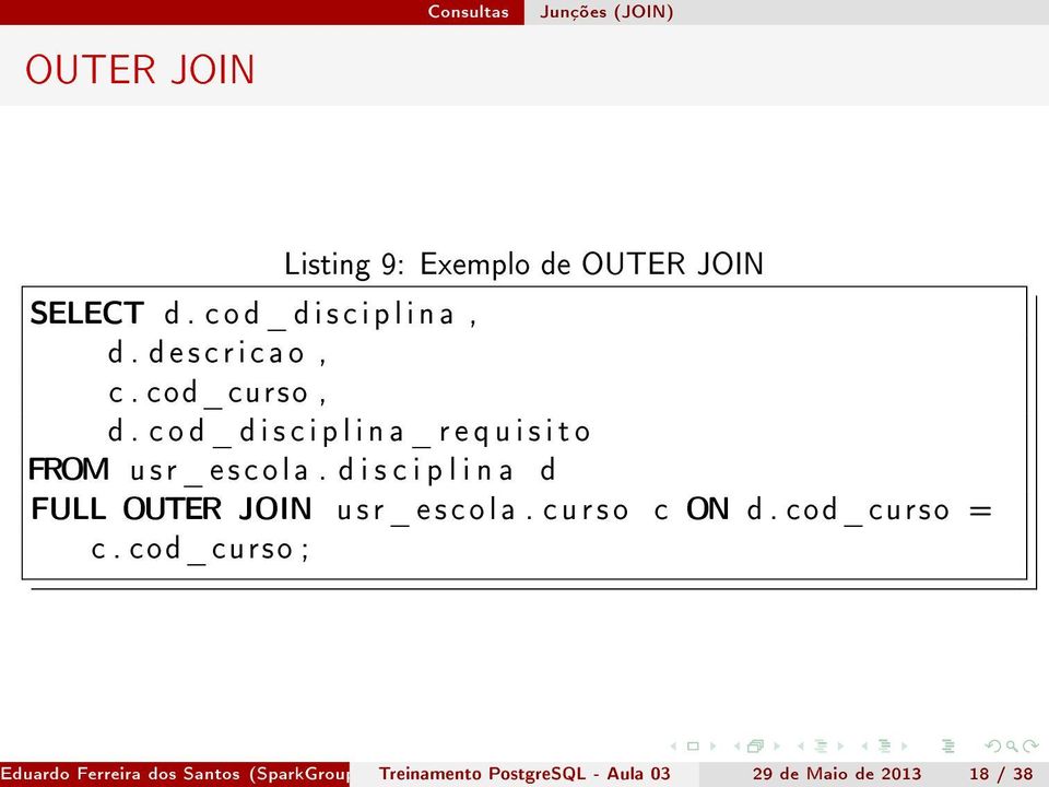 d i s c i p l i n a d FULL OUTER JOIN u s r _ e s c o l a. c u r s o c ON d. cod_curso = c.