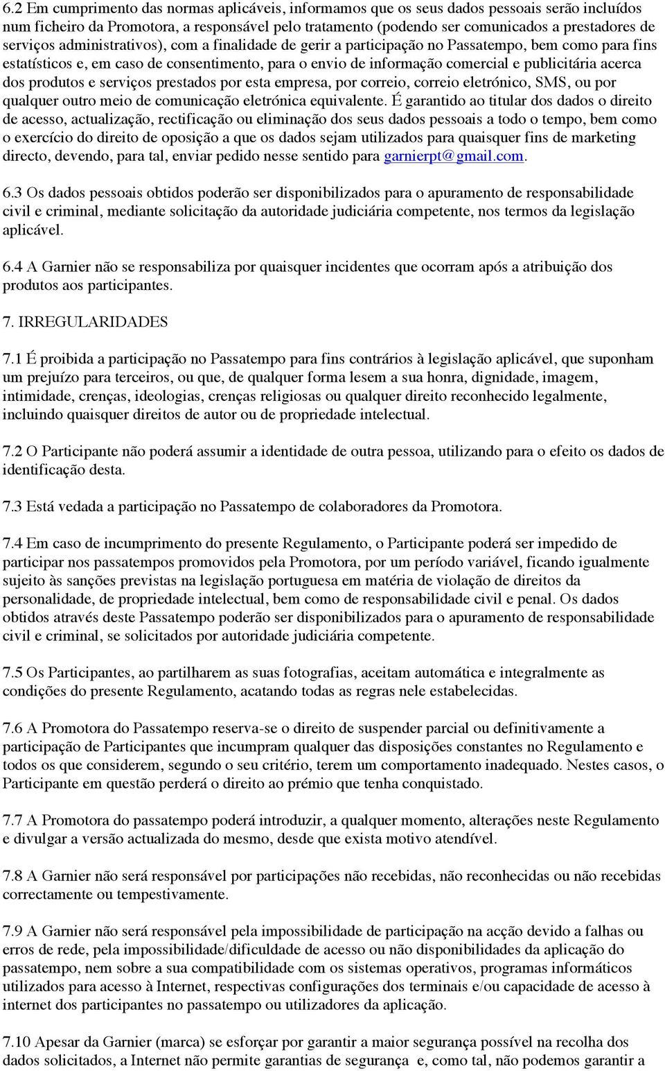 acerca dos produtos e serviços prestados por esta empresa, por correio, correio eletrónico, SMS, ou por qualquer outro meio de comunicação eletrónica equivalente.