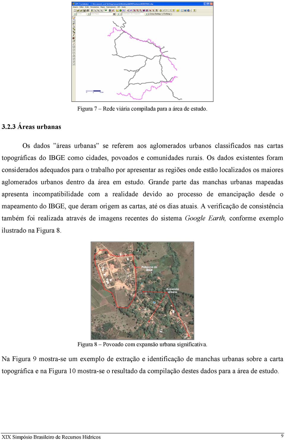 Os dados existentes foram considerados adequados para o trabalho por apresentar as regiões onde estão localizados os maiores aglomerados urbanos dentro da área em estudo.