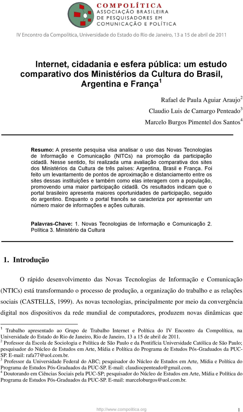 Nesse sentido, foi realizada uma avaliação comparativa dos sites dos Ministérios da Cultura de três países: Argentina, Brasil e França.