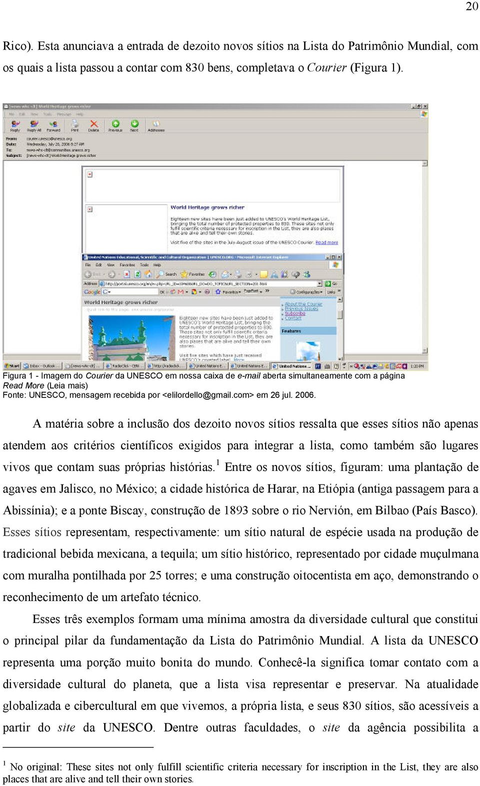 A matéria sobre a inclusão dos dezoito novos sítios ressalta que esses sítios não apenas atendem aos critérios científicos exigidos para integrar a lista, como também são lugares vivos que contam