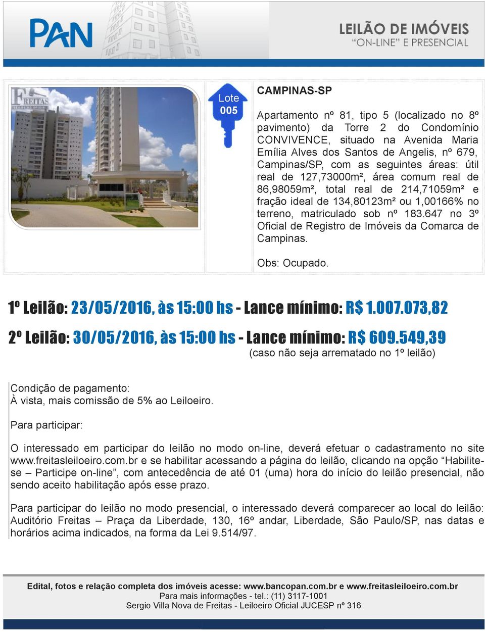 214,71059m² e fração ideal de 134,80123m² ou 1,00166% no terreno, matriculado sob nº 183.