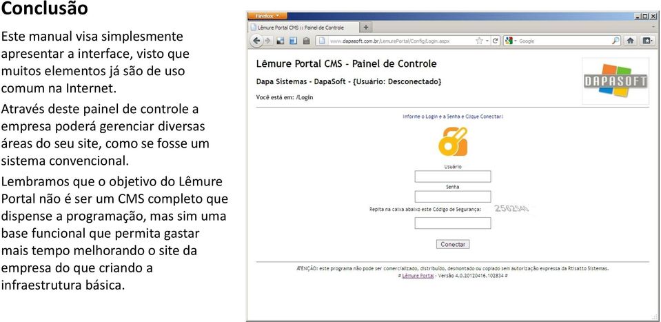 Através deste painel de controle a empresa poderá gerenciar diversas áreas do seu site, como se fosse um sistema