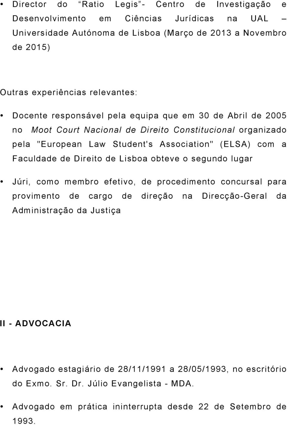 a Faculdade de Direito de Lisboa obteve o segundo lugar Júri, como membro efetivo, de procedimento concursal para provimento de cargo de direção na Direcção-Geral da Administração da