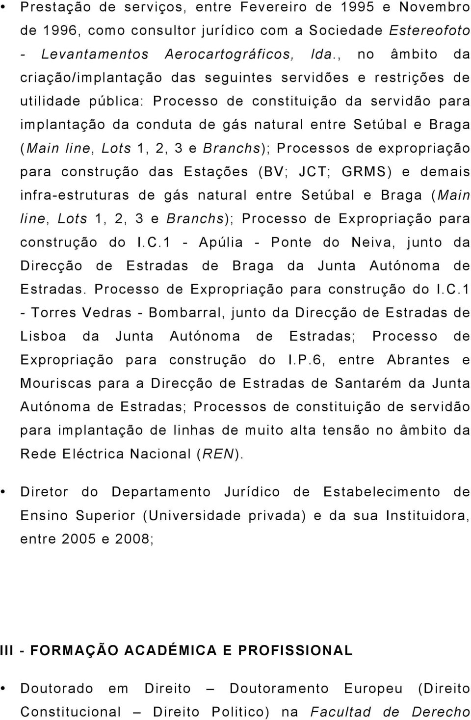 (Main line, Lots 1, 2, 3 e Branchs); Processos de expropriação para construção das Estações (BV; JCT; GRMS) e demais infra-estruturas de gás natural entre Setúbal e Braga (Main line, Lots 1, 2, 3 e