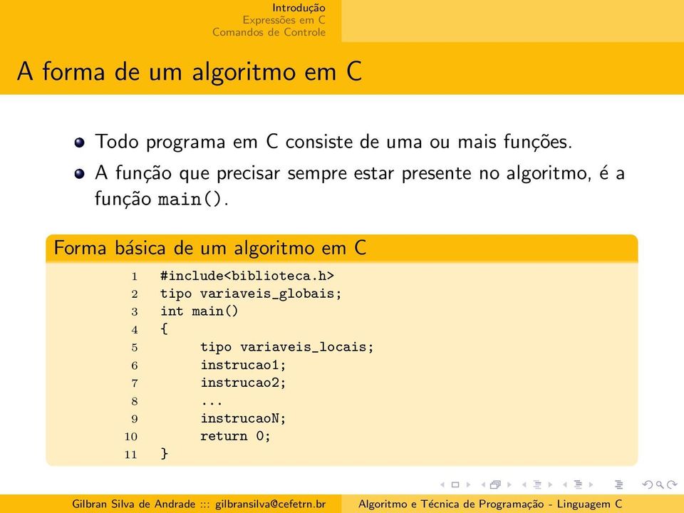 Forma básica de um algoritmo em C 1 #include<biblioteca.