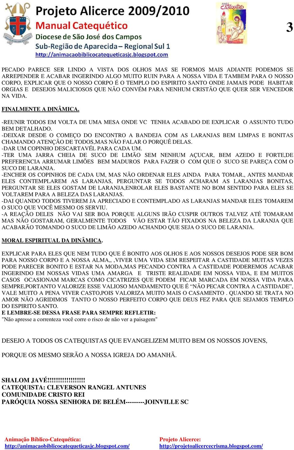 -REUNIR TODOS EM VOLTA DE UMA MESA ONDE VC TENHA ACABADO DE EXPLICAR O ASSUNTO TUDO BEM DETALHADO.