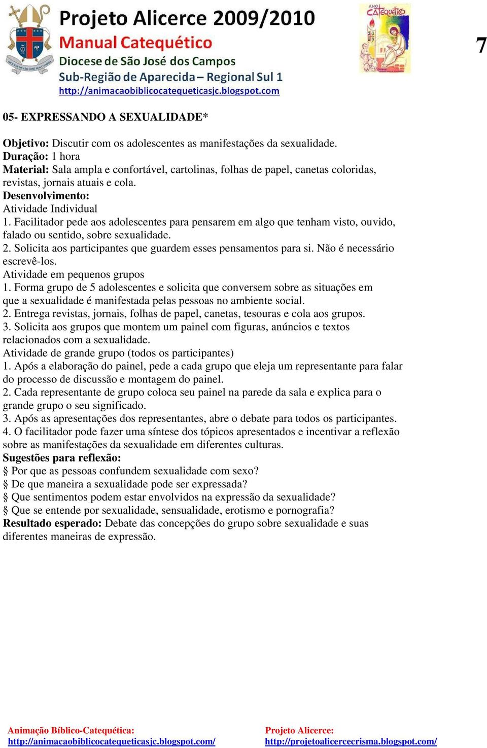 Facilitador pede aos adolescentes para pensarem em algo que tenham visto, ouvido, falado ou sentido, sobre sexualidade. 2. Solicita aos participantes que guardem esses pensamentos para si.