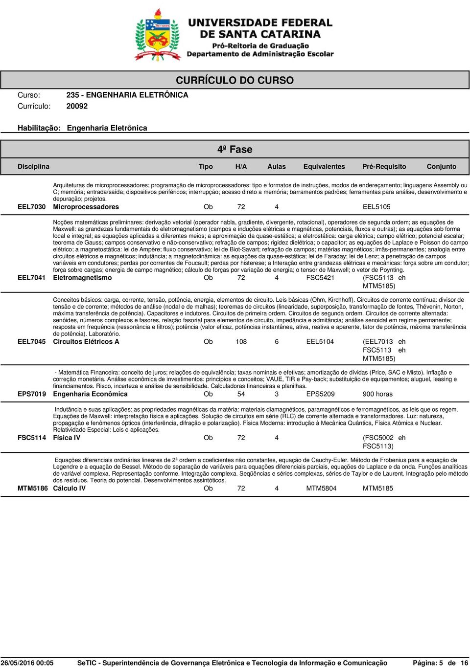 EEL7030 Microprocessadores EEL5105 Noções matemáticas preliminares: derivação vetorial (operador nabla, gradiente, divergente, rotacional), operadores de segunda ordem; as equações de Maxwell: as