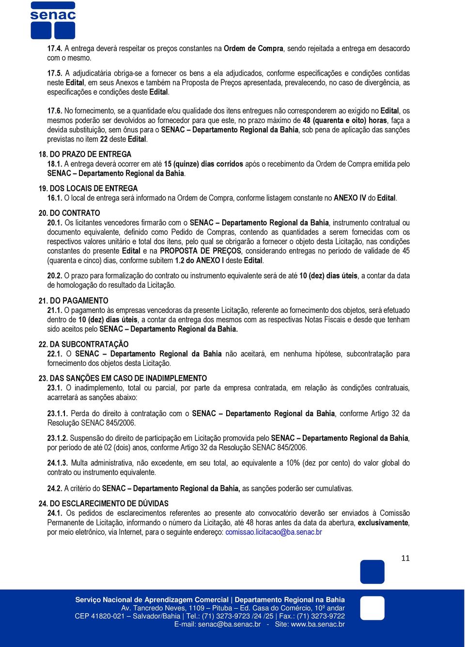 caso de divergência, as especificações e condições deste Edital. 17.6.