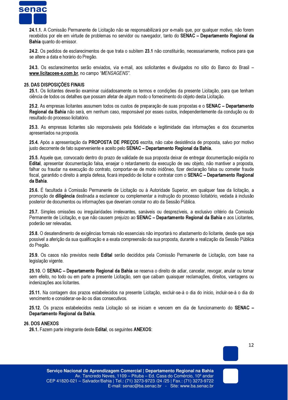 1 não constituirão, necessariamente, motivos para que se altere a data e horário do Pregão. 24.3.