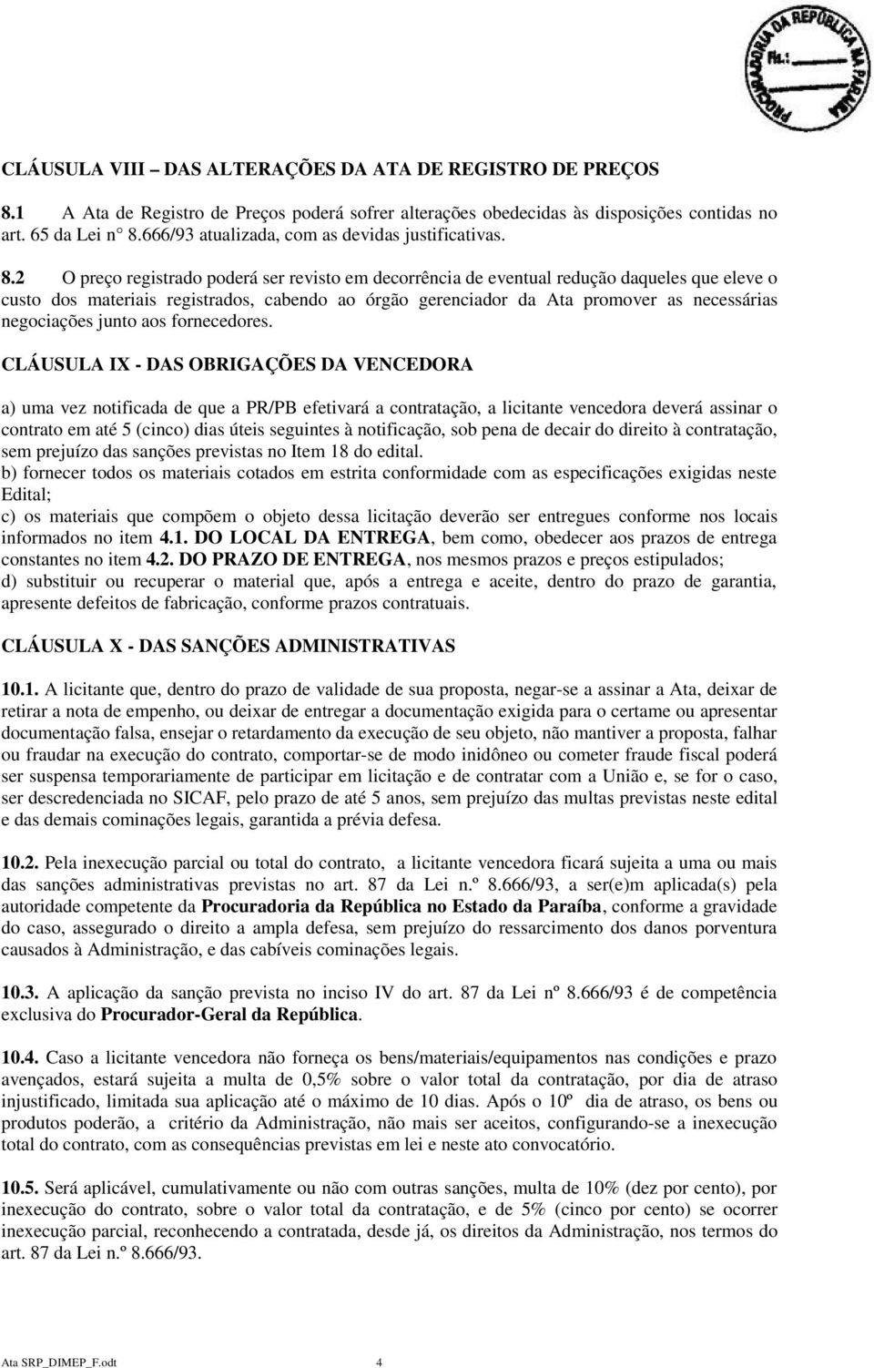 2 O preço registrado poderá ser revisto em decorrência de eventual redução daqueles que eleve o custo dos materiais registrados, cabendo ao órgão gerenciador da Ata promover as necessárias