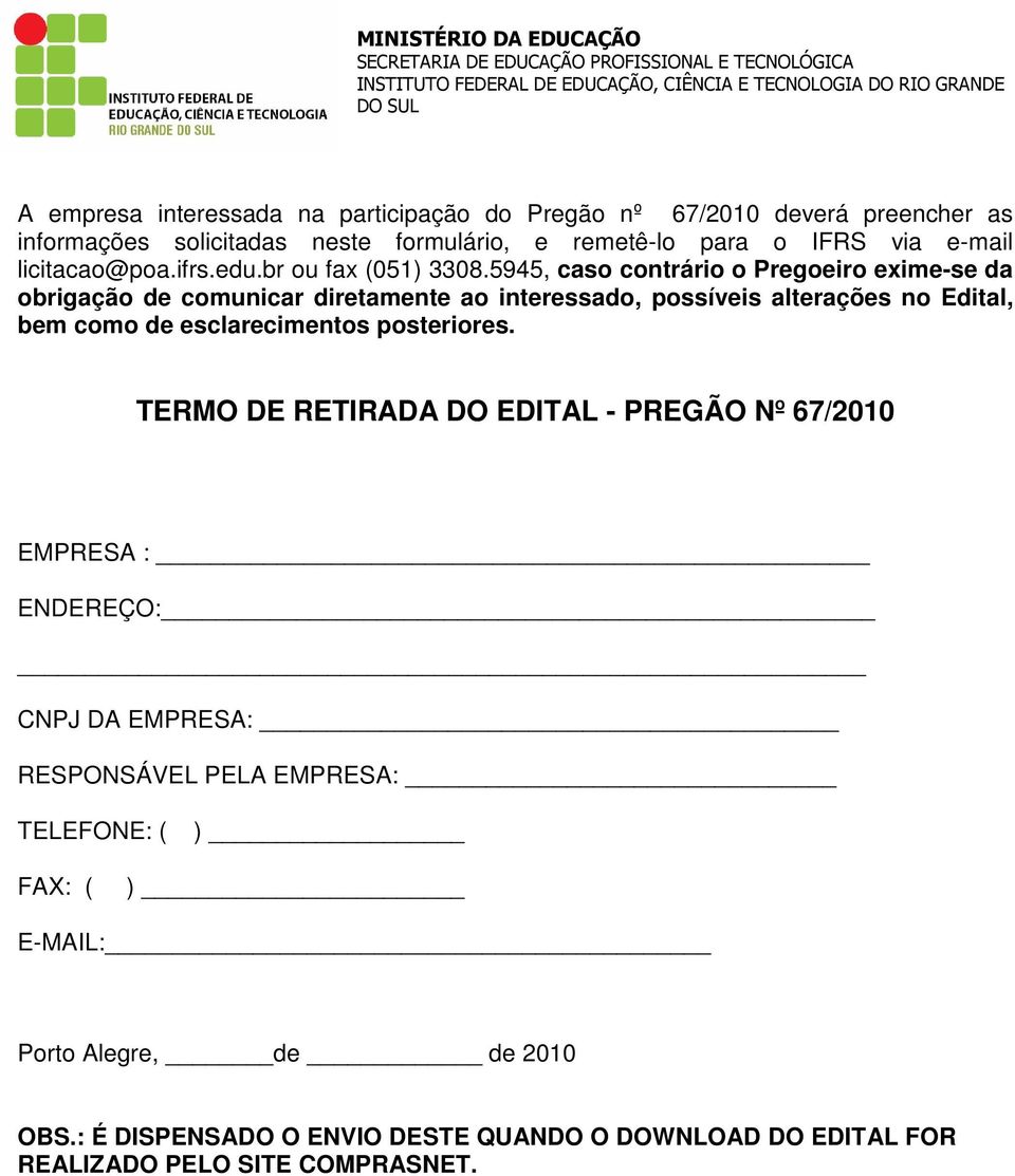 5945, caso contrário o Pregoeiro exime-se da obrigação de comunicar diretamente ao interessado, possíveis alterações no Edital, bem como de esclarecimentos posteriores.