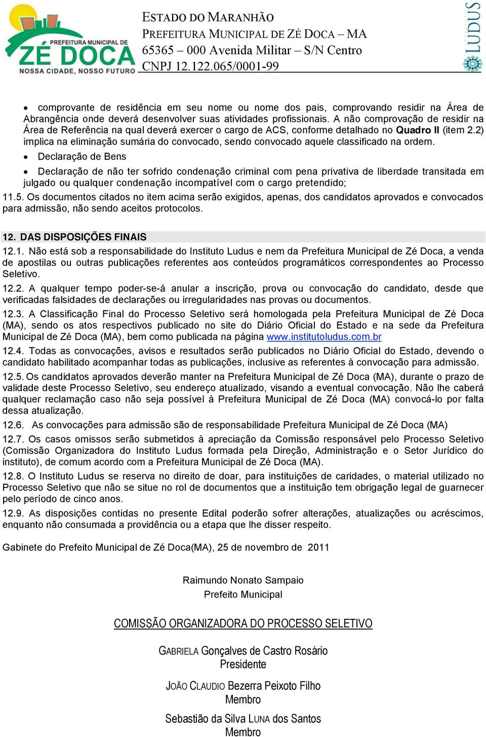 2) implica na eliminação sumária do convocado, sendo convocado aquele classificado na ordem.