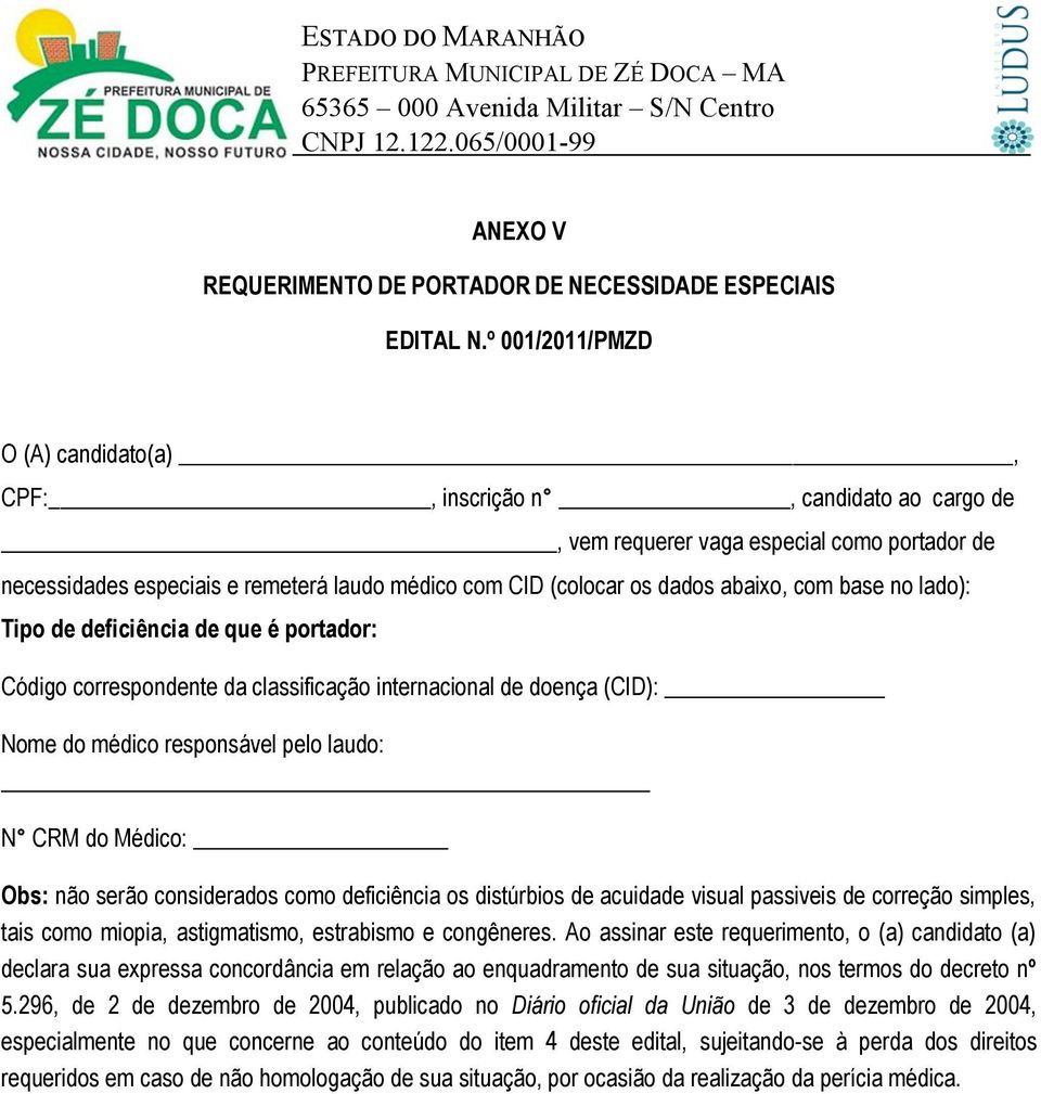 abaixo, com base no lado): Tipo de deficiência de que é portador: Código correspondente da classificação internacional de doença (CID): Nome do médico responsável pelo laudo: N CRM do Médico: Obs: