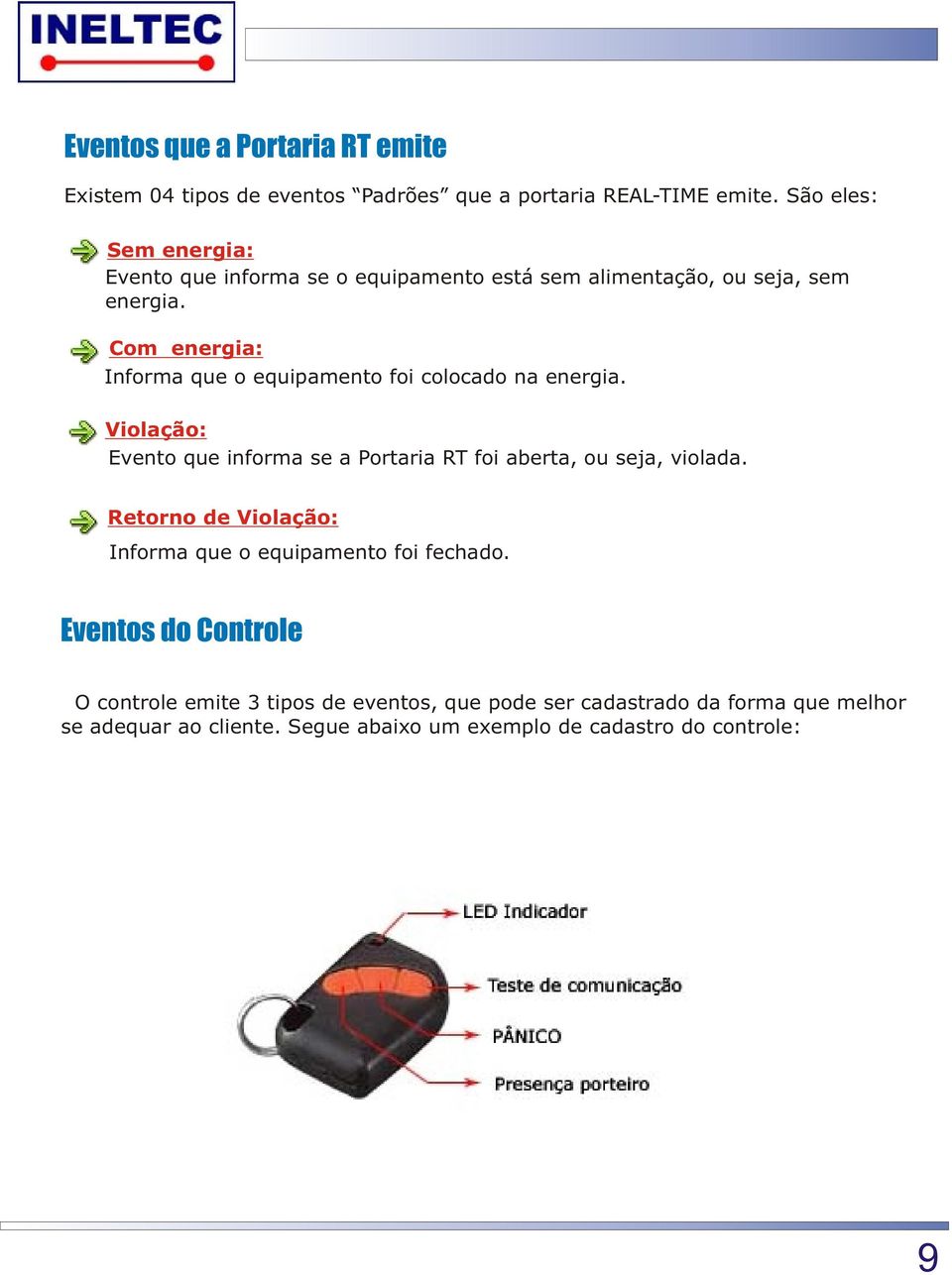 Com energia: Informa que o equipamento foi colocado na energia. Violação: Evento que informa se a Portaria RT foi aberta, ou seja, violada.