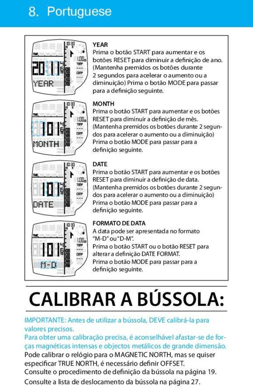 MONTH Prima o botão START para aumentar e os botões RESET para diminuir a definição de mês.  DATE Prima o botão START para aumentar e os botões RESET para diminuir a definição de data.