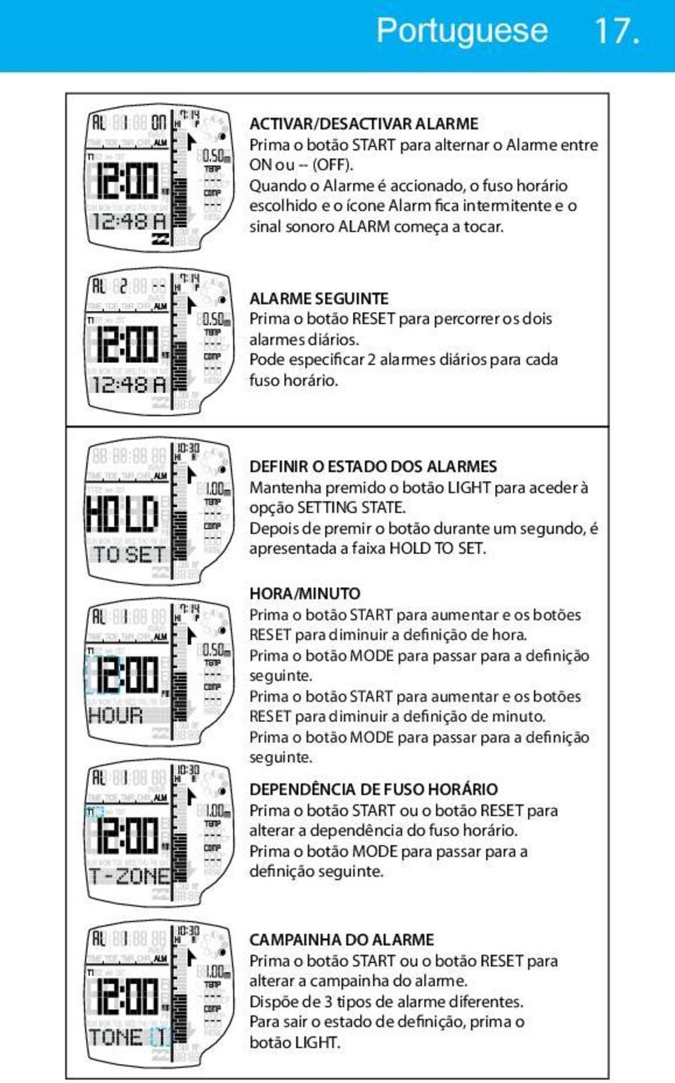 ALARME SEGUINTE Prima o botão RESET para percorrer os dois alarmes diários. Pode especificar 2 alarmes diários para cada fuso horário.