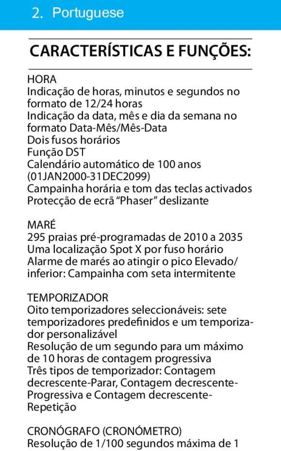 localização Spot X por fuso horário Alarme de marés ao atingir o pico Elevado/ inferior: Campainha com seta intermitente TEMPORIZADOR Oito temporizadores seleccionáveis: sete temporizadores