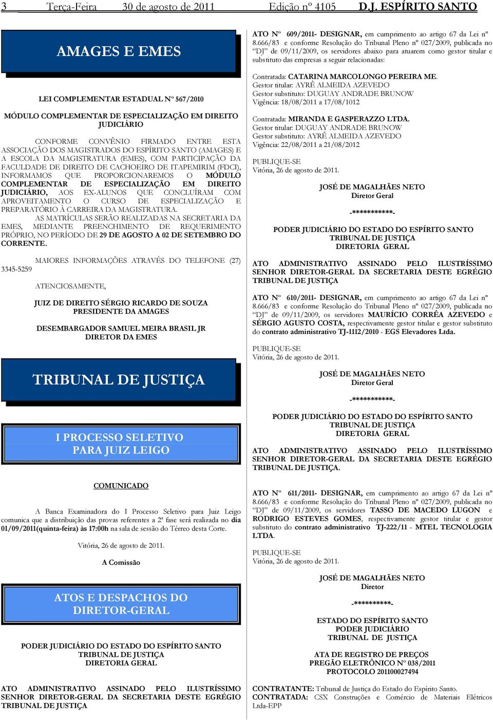 ESPÍRITO SANTO (AMAGES) E A ESCOLA DA MAGISTRATURA (EMES), COM PARTICIPAÇÃO DA FACULDADE DE DIREITO DE CACHOEIRO DE ITAPEMIRIM (FDCI), INFORMAMOS QUE PROPORCIONAREMOS O MÓDULO COMPLEMENTAR DE