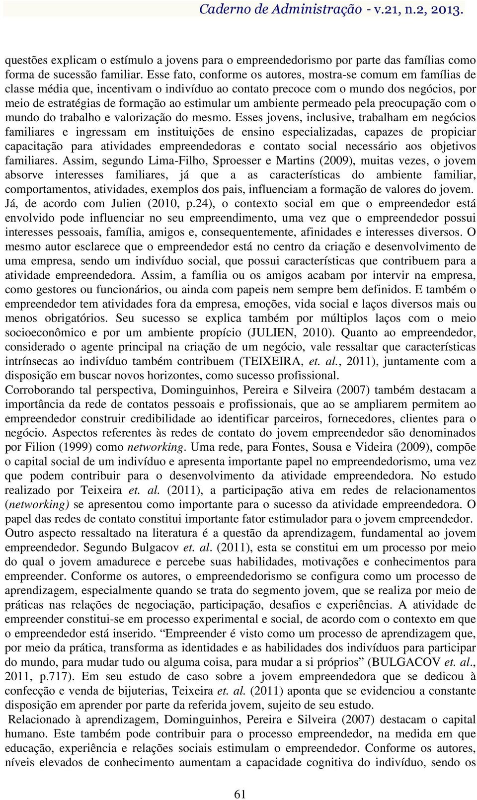 um ambiente permeado pela preocupação com o mundo do trabalho e valorização do mesmo.