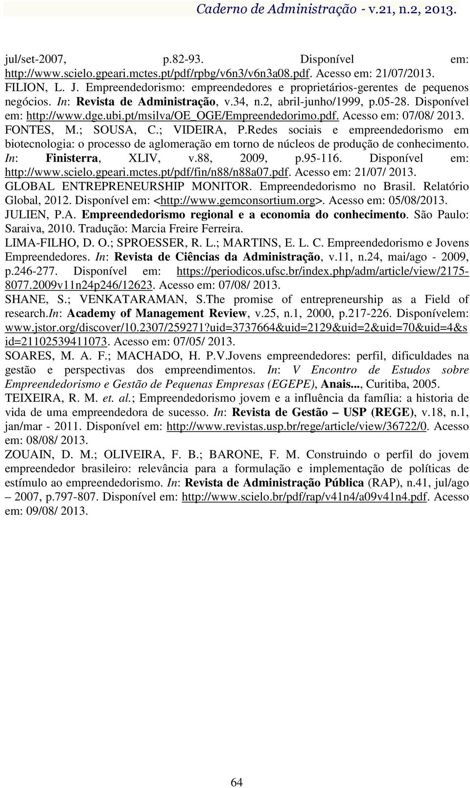 pt/msilva/oe_oge/empreendedorimo.pdf. Acesso em: 07/08/ 2013. FONTES, M.; SOUSA, C.; VIDEIRA, P.