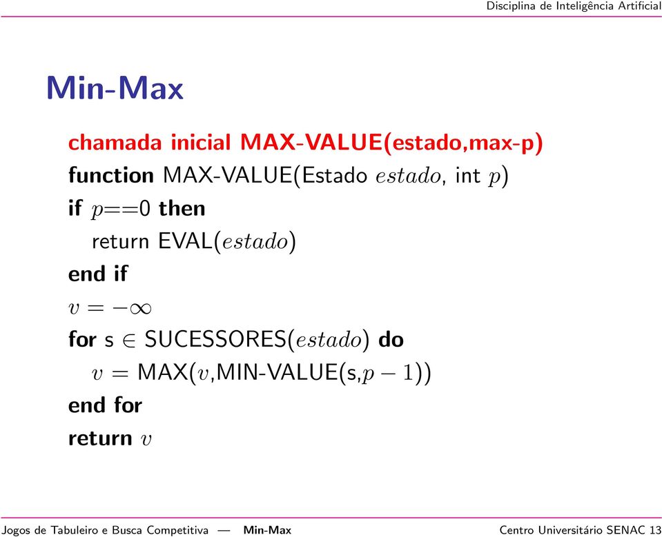 if v = for s SUCESSORES(estado) do v = MAX(v,MIN-VALUE(s,p 1)) end for