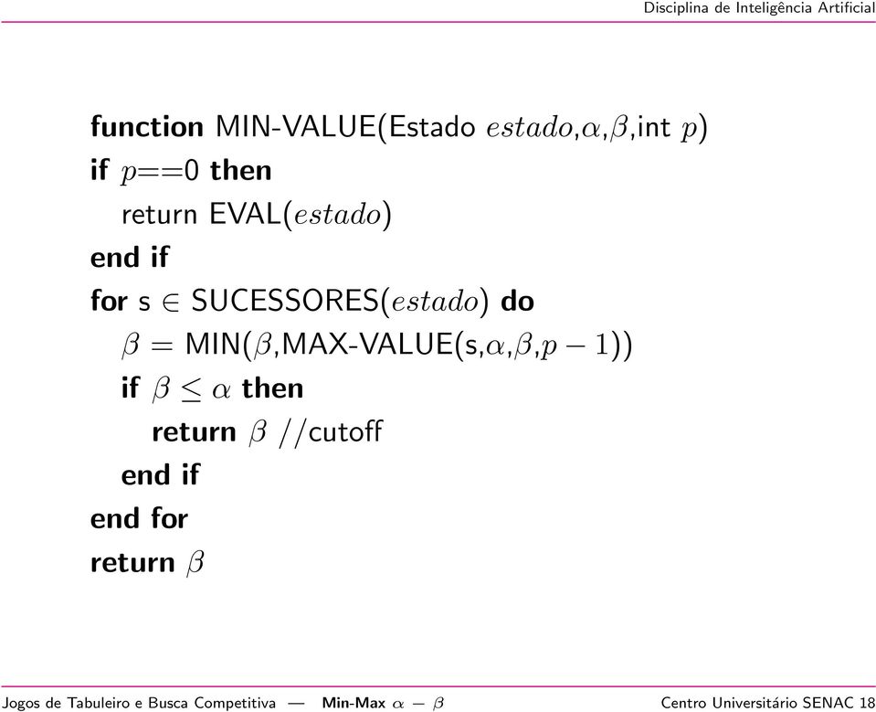 MIN(β,MAX-VALUE(s,α,β,p 1)) if β α then return β //cutoff end if end