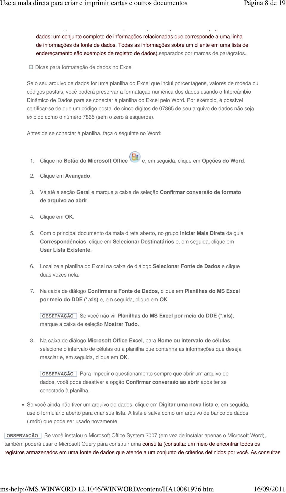 Dicas para formatação de dados no Excel Se o seu arquivo de dados for uma planilha do Excel que inclui porcentagens, valores de moeda ou códigos postais, você poderá preservar a formatação numérica