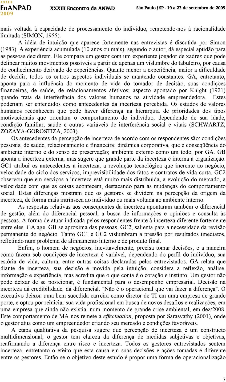 Ele compara um gestor com um experiente jogador de xadrez que pode delinear muitos movimentos possíveis a partir de apenas um vislumbre do tabuleiro, por causa do conhecimento derivado de