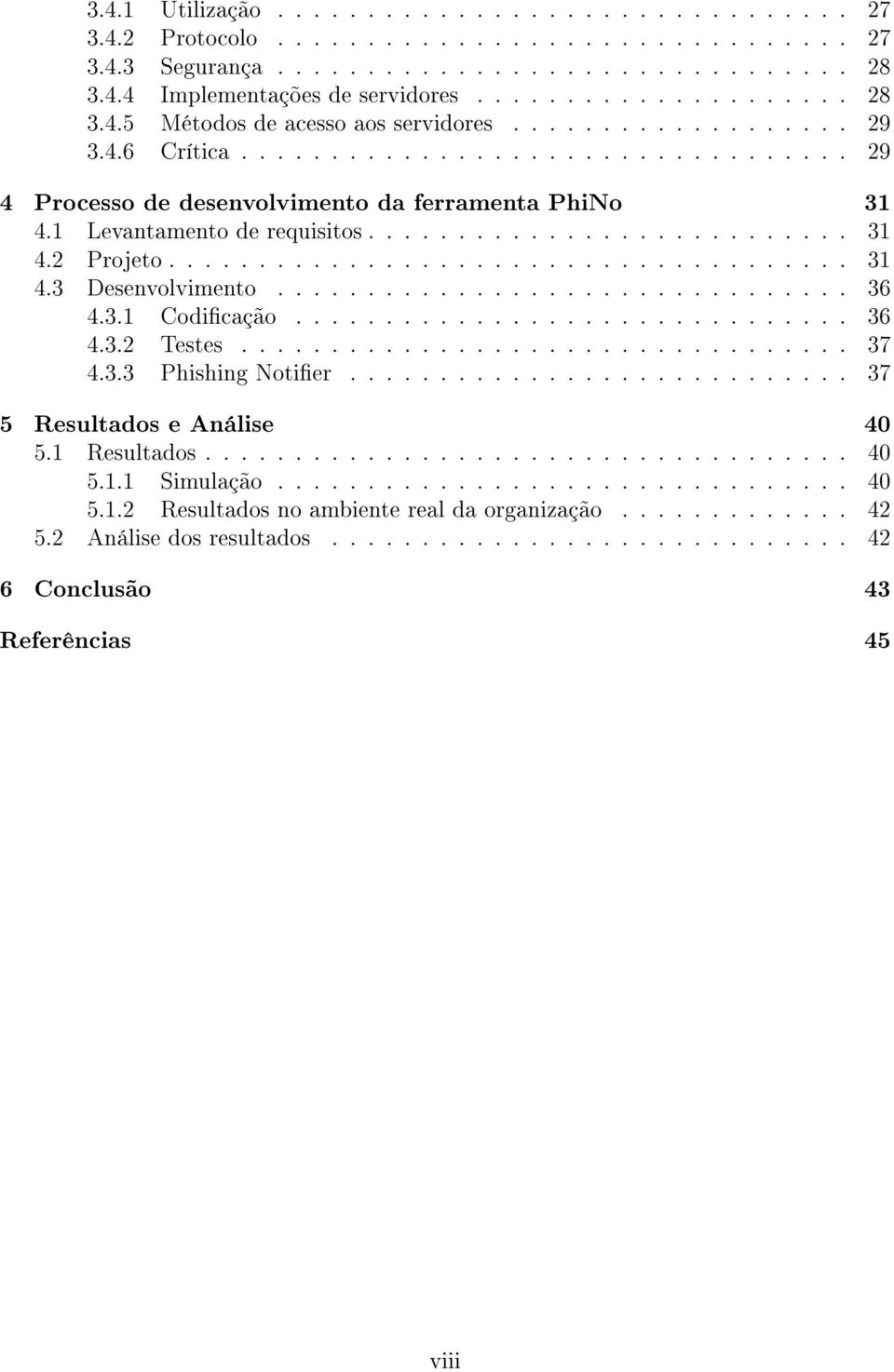 ..................................... 31 4.3 Desenvolvimento................................ 36 4.3.1 Codicação............................... 36 4.3.2 Testes.................................. 37 4.3.3 Phishing Notier.