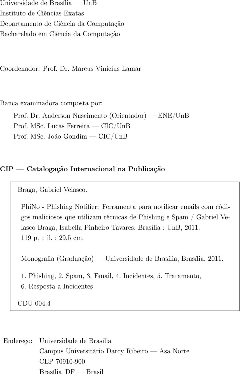 Lucas Ferreira CIC/UnB Prof. MSc. João Gondim CIC/UnB CIP Catalogação Internacional na Publicação Braga, Gabriel Velasco.