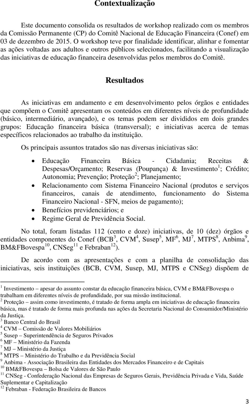 desenvolvidas pelos membros do Comitê.