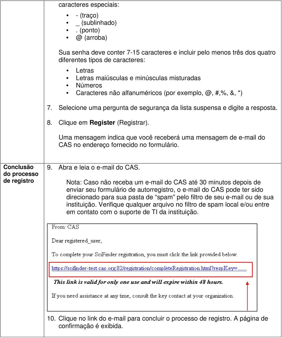 alfanuméricos (por exemplo, @, #,%, &, *) 7. Selecione uma pergunta de segurança da lista suspensa e digite a resposta. 8. Clique em Register (Registrar).